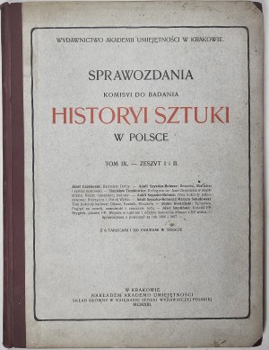 Reports of the Komisya do Badania Historyi Sztuki w Polsce. T. IX. - Notebook I and II. With 6 tables and 290 figures in the text. Kraków 1913 Nakł. Academy of Skills.