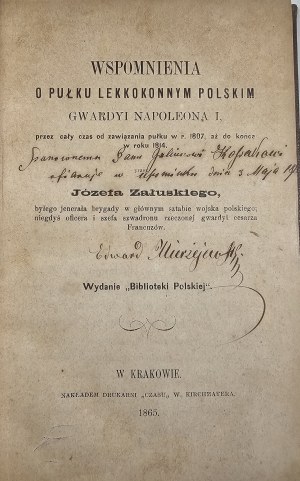 Załuski Józef - Memoirs of the Light Horse Regiment of the Polish Guards of Napoleon I, through the whole time from the formation of the regiment in 1807, until the end in 1814, by... . Edition of the 