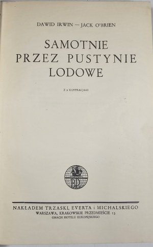 Irwin David, O`Brien Jack - Sám cez ľadové púšte. S 9 ilustráciami. Varšava [1930] Nakł. Trzaska, Evert a Michalski