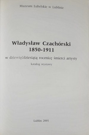 Katalog - Władysław Czachórski 1850-1911 w dziewięcdziesiątą rocznicę śmierci artysty. Katalog wystawy. Lublin 2001 Muzeum Lubelskie w Lublinie.
