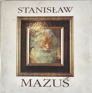 Katalog - Stanisław Mazuś - Malarstwo, rysunek, grafika. Painting, drawing, graphics. [Łódź] 2000 Wyd. Adi Art.