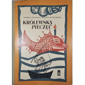 Koniusz Izabela, Rutkowska Helena - Królewska pieczęć. Z baśni i podań Nadodrza. Poznań 1962 Wyd. Poznańskie.
