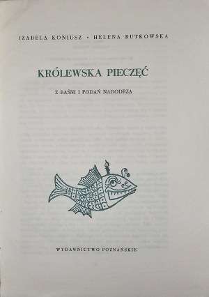 Koniusz Izabela, Rutkowska Helena - Królewska pieczęć. Z baśni i podań Nadodrza. Poznań 1962 Wyd. Poznańskie.