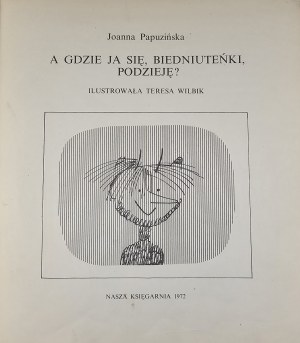 Papuzinska Joanna - Et où irai-je, pauvre petite chose ? Illustré par Teresa Wilbik. Varsovie 1972 Nasza Księgarnia.