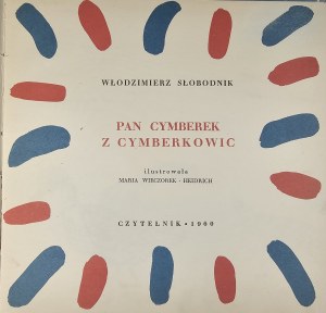 Słobodnik Włodzimierz - Pan Cymberek z Cymberkowic. Ilustrowała Maria Wieczorek-Heidrich. Warszawa 1960 Czytelnik.