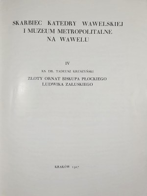 Kruszyński Tadeusz - Złoty ornat biskupa Płockiego Ludwika Załuskiego. Kraków 1927 Druk W. L. Anczyca i Sp.