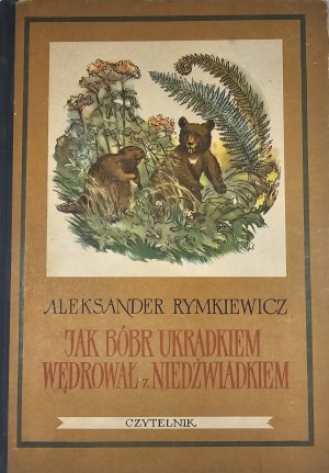 Rymkiewicz Aleksander - Jak bóbr stealthily wędrował z niedźwiadkiem. Illustrato da Roman Owidzki. Varsavia 1955 