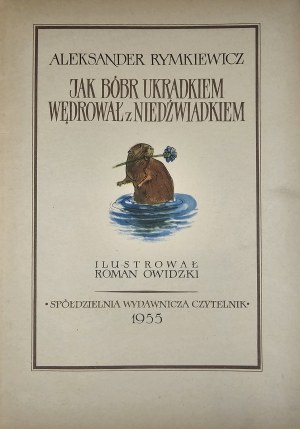 Rymkiewicz Aleksander - Jak bóbr stealthily wędrował z niedźwiadkiem. Illustriert von Roman Owidzki. Warschau 1955 