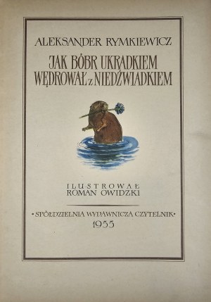 Rymkiewicz Aleksander - Jak bóbr stealthily wędrował z niedźwiadkiem. Illustrato da Roman Owidzki. Varsavia 1955 