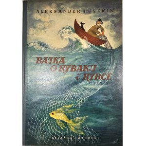 Puszkin Aleksander - Bajka o rybaku i rybce. Przełożył Julian Tuwim. Ilustrowała Zofia Fijałkowska. Warszawa 1952 Książka i Wiedza.