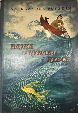 Puszkin Aleksander - Bajka o rybaku i rybce. Przełożył Julian Tuwim. Ilustrowała Zofia Fijałkowska. Warszawa 1952 Książka i Wiedza.