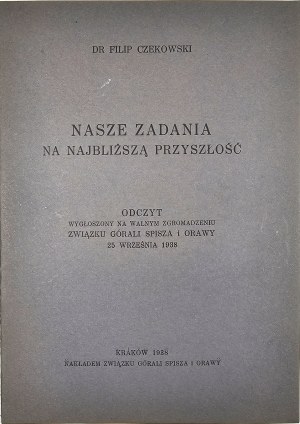 Czekowski Filip - Nos tâches pour l'avenir proche. Conférence prononcée lors de l'assemblée générale de l'Union des Spisz et Orawa Highlanders le 25 septembre 1938. Cracovie 1938 Nakł. Union des Highlanders de Spisz et d'Orawa.