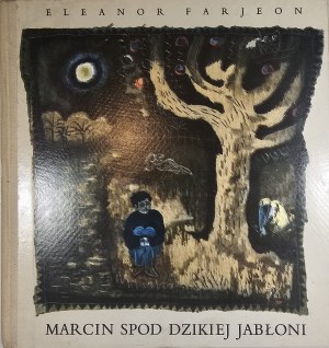 Farjeon Eleanor - Marcin spod Dzikiej Jabłoni. Przełożyła: Hanna Januszewska. Ilustrował: Józef Wilkoń. Warszawa 1966 Nasza Księgarnia.