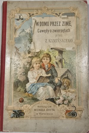Kaminski Zbigniew - At home through the winter. History of a small family. According to the French original, Mrs. [Henriette Guizot] de Witt wrote ... With 5 pictures. Warsaw [1896] Nakł. M. Arcta.