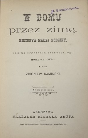 Kamiński Zbigniew - W domu przez zimę. Příběh malé rodiny. Podle francouzského originálu napsala paní [Henriette Guizotová] de Wittová ... S 5 obrázky. Varšava [1896] Nakł. M. Arcta.