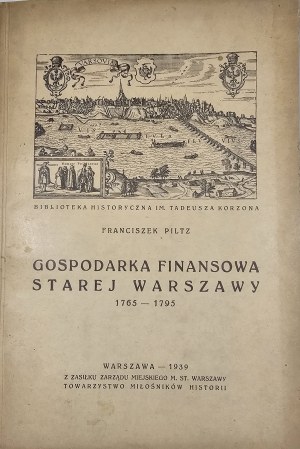 Piltz Franciszek - Gospodarka finansowa Starej Warszawy 1765-1795. Warschau 1939 Towarzystwo Przyjaciół Historii.