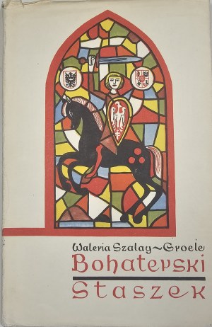 Szalay-Groele Waleria - The heroic Staszek. A historical novel of the twelfth century. Warsaw 1960 LSW.
