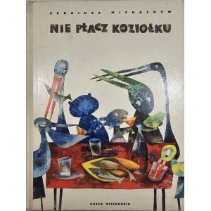 Mikhalkov Sergei - Don't cry goat. Illustrated by Antoni Boratyński. Warsaw 1962 Nasza Ksiegarnia.