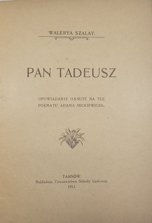 Szalay [-Groele] Walerya - Pan Tadeusz. Nouvelle basée sur un poème d'Adam Mickiewicz. Tarnów 1911 Nakł. Tow. Szkoły Ludowej.