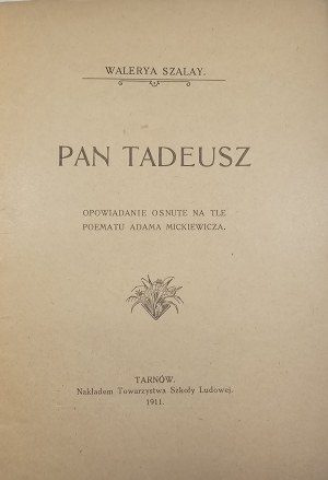 Szalay [-Groele] Valerya - Pan Tadeusz. A story set against the background of a poem by Adam Mickiewicz. Tarnów 1911 Nakł. Tow. Szkoły Ludowej.