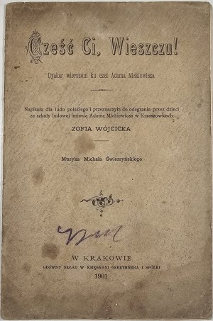 Wójcicka Zofia - Cześć Ci, Wieszczu ! Dyalogue en vers en l'honneur d'Adam Mickiewicz. Écrit pour le peuple polonais et destiné à être interprété par les enfants de l'école populaire Adam Mickiewicz de Krzeszowice ... Musique de Michał Świerzyński. Kraków