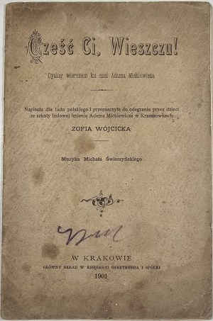 Wójcicka Zofia - Honoring You, the Bard! Dyalogue in verse in honor of Adam Mickiewicz. Written for the Polish people and intended to be performed by the children of the Adam Mickiewicz Folk School in Krzeszowice ... Music by Michal Swierzynski. Cracow 19