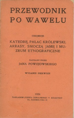 Powojowski Jan - Guide to the Wawel Castle. Covers the Cathedral, the royal palace, the tapestries, the Dragon's Den and the Ethnographic Museum. Written by ... 1st ed. Cracow 1924 Nakł. J. Cebulski.