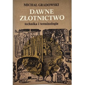 Gradowski Michał - Dawne złotnictwo. Technika i terminologia. Warszawa 1980 PWN. 2. vyd.