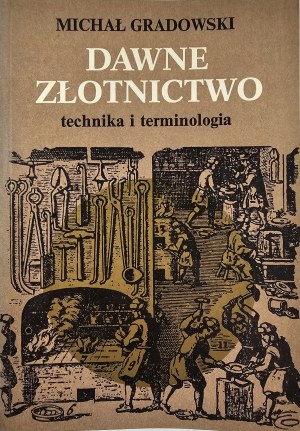 Gradowski Michał - Dawne złotnictwo. Technika i terminologia. Warszawa 1980 PWN. Wyd. 2.