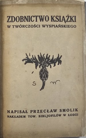[Wyspiański] Smolik Przecław - La décoration du livre dans l'œuvre de Wyspiański. Łódź 1928 Tow. Bibliofilów w Łodzi