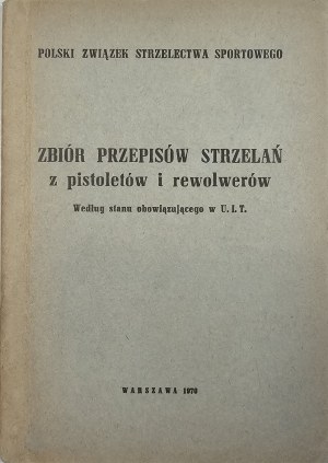Sbírka střeleckých předpisů pro pistole a revolvery. Podle U.I.T. Warsaw 1970 Polski Związek Strzelectwa Sportowego.