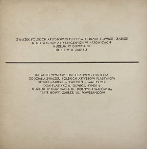 Catalog of anniversary exhibitions of the 25th anniversary of the Gliwice-Zabrze Branch of the Union of Polish Artists - April - May 1972.