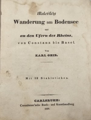 Geib Karl - Malerische Wanderungen am Rhein von Constanz bis Cöln. Abt. 1-3 [complete ]. Carlsruhe 1838 Creuzbauer'sche Buch - und Kunsthandlung.