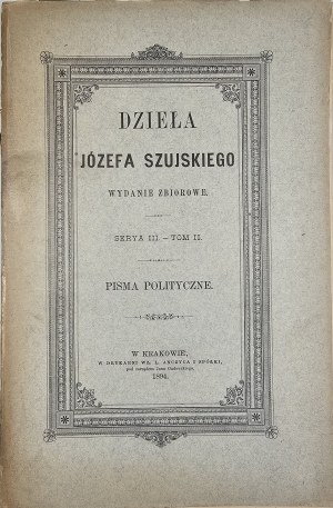 Szujski Józef - Werke. Gesammelte Ausgabe. Ser. III. T. II: Pisma polityczne. Kraków 1894 Nakł. Familie.