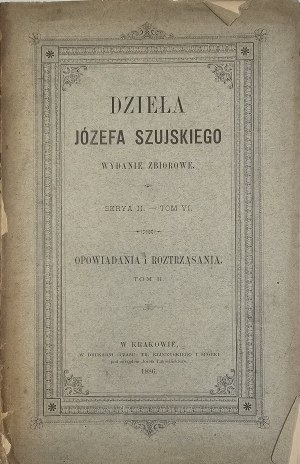 Szujski Józef - Opere. Raccolta ed. Ser. II. T. VI: Opowiadania i rozshąsania. T. II. Cracovia 1886 Nakł. Famiglia.