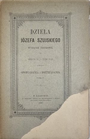 Szujski Józef - Dzieła. Wyd. zbiorowe. Ser. II. T. VIII: Opowiadania i roztrząsania. T. IV. Kraków 1888 Nakł. Rodziny.