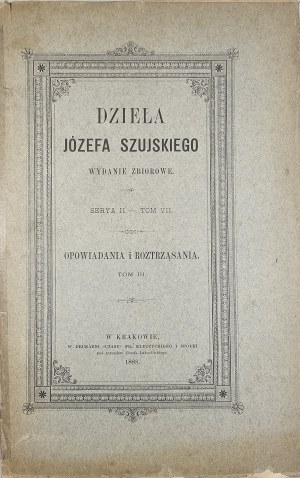 Szujski Józef - Works. Collective ed. Ser. II. T. VII: Stories and dissertations. T. III. Cracow 1888 Nakł. Family.