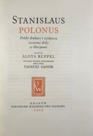 Ruppel Aloys - Stanislao Polonio. Stampatore ed editore polacco dei primi tempi in Spagna. Edizione ampliata in polacco, ed. Tadeusz Zapiór. Cracovia 1970 PWN.