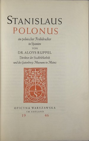 Ruppel Aloys - Stanislaus Polonus ein polnischer Frühdrucker in Spainien. [Published by] Oficyna Warszawska im Ausland 1946 Gedr. Münchener Verlag u. Kunstanstalten, München.
