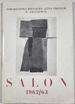 Katalog - Salon der Gesellschaft der Freunde der schönen Künste 1962/63. Teil I - XII 1962. Teil II - I 1963. TPSP Krakau.