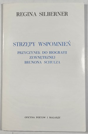 Silberner Regina - Strzępy wspomnień. Przyczynek do biografii zwewnętrznej Brunona Schulza. Z dwoma portretami w jego wykonaniu. Londyn 1984 Oficyna Poetów i Malarzy.
