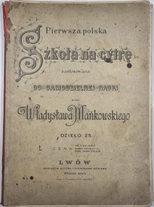 Mańkowski Władysław - La première école polonaise de cithare appliquée à l'apprentissage autonome par ... Lvov [avant 1900] Imprimé par l'auteur et Stanisław Köhler.