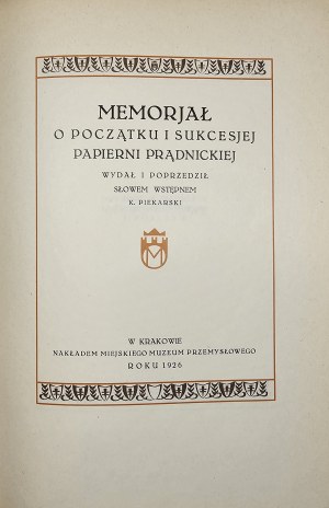 Piekarski Kazimierz - Memorjał o początku i sukcesjej papierni prądnickiej. Edited and preceded by an introductory word ... Kraków 1926 Nakł. Municipal Industrial Museum.