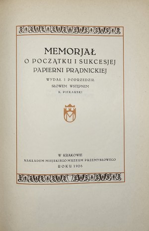 Piekarski Kazimierz - Memorjał o początku i sukcesjej papierni prądnickiej. Wydał i poprzedził słowem wstępnem ... Kraków 1926 Nakł. Miejskiego Muzeum Przemysłowego.