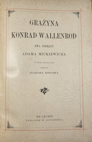 Mickiewicz Adam - Grażyna, Konrad Wallenrod. Two poems ... With 12-ma illustracyami kompozycyi Juliusza Kossaka. Lwow 1890 Nakł. H. Altenberg. Printed by Wł. L. Anczyc i Sp. in Cracow.