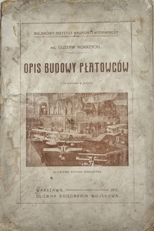 Mokrzycki Gustaw - Opis budowy płatowców. Z 258 szkicami w tekście. Warszawa 1921 Gł. Księg. Wojskowa.