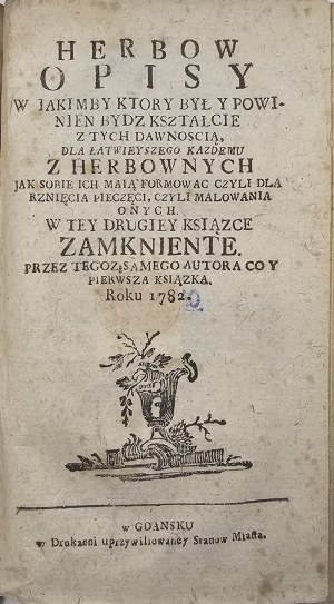 Warszycki Wacław - Imion w herbownych z urodzenia szlachetnego uroczystością wyrachowanych summaryusznymii autorow swiadectwy wspiearty przez ... . Gdańsk [1782] W Drukarni uprzywilejowaney Stanów Miasta. Vol. 1-2 in 1 vol.