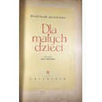Broniewski Władysław - Dla małych dzieci. Ilustrowała Olga Siemaszkowa. Warszawa 1951 Czytelnik.