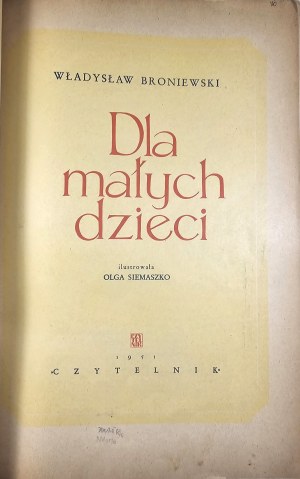 Broniewski Władysław - Dla małych dzieci. Ilustrovala Olga Siemaszkowa. Varšava 1951 Czytelnik.