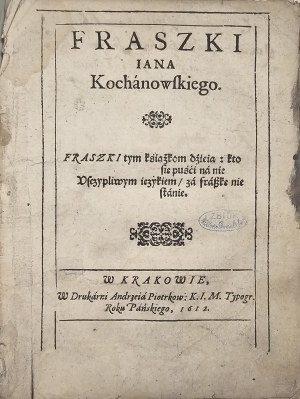 Kochanowski Jan - Fraszki ... In Cracow, In the printing house of Andrzei Piotrkow[czyk]: K.I.M. Typogr. Year of our Lord, 1612. from the collection of Wiktor Gomulicki, exlibris of Emil Zegadłowicz.